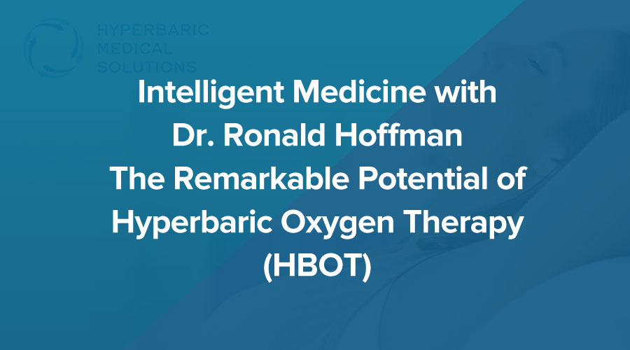 Intelligent-Medicine-with-Dr.-Ronald-Hoffman---The-Remarkable-Potential-of-Hyperbaric-Oxygen-Therapy-(HBOT).jpg